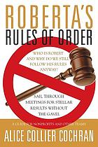 Roberta's rules of order : sail through meetings for stellar results without the gavel : a guide for nonprofits and other teams