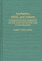 Aesthetics, mind, and nature : a communication approach to the unity of matter and consciousness