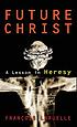 Future Christ : a lesson in heresy 著者：  François Laruelle 