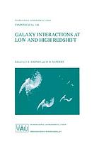 Galaxy interactions at low and high redshift : proceedings of the 186th Symposium of the International Astronomical Union, held at Kyoto, Japan, 26-30 August 1997