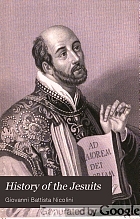 History of the Jesuits: their origin, progress, doctrines, and designs.