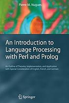 An introduction to language processing with Perl and Prolog : an outline of theories, implementation, and application with special consideration of English, French, and German