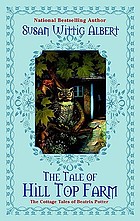 The tale of Hill Top Farm : the cottage tales of Beatrix Potter