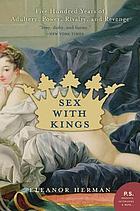 Sex with kings : 500 years of adultery, power, rivalry, and revenge