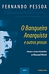 O banqueiro anarquista e outras prosas by Fernando Pessoa