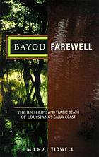 Bayou farewell : the rich life and tragic death of Louisiana's Cajun coast