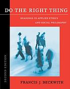 Do the right thing : readings in applied ethics and social philosophy