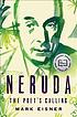 Neruda : the poet's calling by  Mark Eisner 