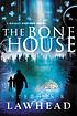 The bone house by  Steve Lawhead 