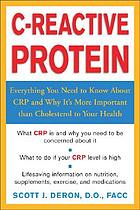 C-reactive protein : everything you need to know about CRP and why it's more important than cholesterol to your health