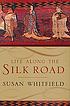 Life along the Silk Road 著者：  Susan Whitfield 