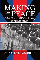 Making the peace : public order and public security in modern Britain