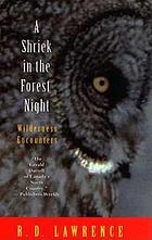 A shriek in the forest night : wilderness encounters