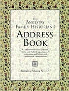 The Ancestry family historian's address book : a comprehensive list of local, state, and federal agencies, and institutions, and ethnic, and genealogical organizations