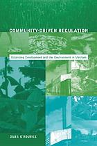 Community-driven regulation : balancing development and the environment in Vietnam