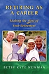 Retiring as a career : making the most of your... por Betsy Kyte Newman