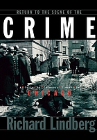 Return to the scene of the crime : a guide to infamous places in Chicago