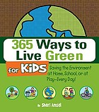 365 ways to live green for kids : saving the environment at home, school, or at play--every day!