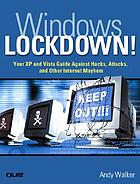 Windows lockdown! : your XP and Vista guide against hacks, attacks, and other Internet mayhem