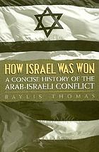 How Israel was won : a concise history of the Arab-Israeli conflict