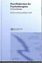 Post-modernism for psychotherapists : a critical reader