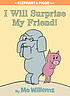 I will surprise my friend! 著者：  Mo Willems 