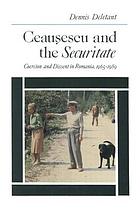Ceauşescu and the Securitate : coercion and dissent in Romania, 1965-1989