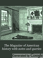 The Magazine of American history with notes and queries.