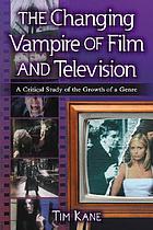 The changing vampire of film and television : a critical study of the growth of a genre