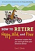 How to retire happy, wild, and free : retirement... por Ernie J Zelinski