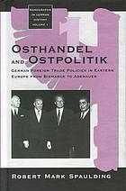 Osthandel and Ostpolitik : German foreign trade policies in Eastern Europe from Bismarck to Adenauer