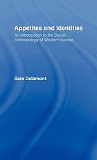 Appetites and identities : an introduction to the social anthropology of Western Europe