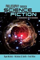 Philosophy through science fiction : a coursebook with readings