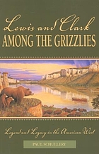 Lewis and Clark among the grizzlies : legend and legacy in the American West