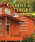 Cabins & cottages : the basics of building a getaway... by Fox Chapel Publishing,