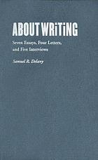 About writing : seven essays, four letters, and five interviews