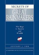 Secrets of great rainmakers : the keys to success and wealth