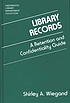 Library records : a retention and confidentiality... 著者： Shirley A Wiegand