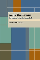 Fragile democracies : the legacies of authoritarian rule