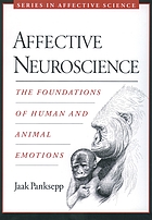 Affective neuroscience : the foundations of human and animal emotions