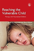 Reaching the vulnerable child : therapy with traumatized children