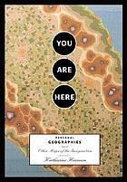 You are here : personal geographies and other maps of the imagination