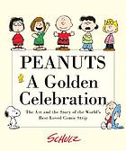 Peanuts : a golden celebration : the art and the story of the world's best-loved comic strip