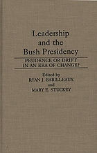 Leadership and the Bush presidency : prudence or drift in an era of change?
