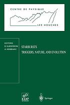 Starbursts : triggers, nature, and evolution : Les Houches School, September 17-27, 1996