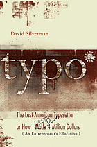 Typo : the last American typesetter, or, How I made and lost $4 million (an entrepreneur's education)