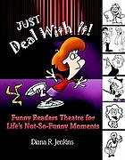 Just deal with it! : funny readers theatre for life's not-so-funny moments