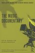 The music documentary : Acid Rock to Electropop by Robert Edgar-Hunt