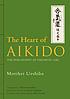 The heart of Aikido : the philosophy of Takemusu... 著者：  Morihei Ueshiba 