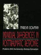 Individual differences in posttraumatic response : problems with the adversity-distress connection